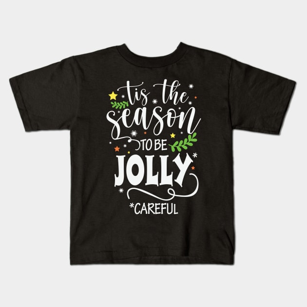 Tis the Season to be Jolly Careful! Kids T-Shirt by GiftTrend